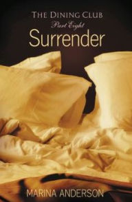 Title: Surrender: The Dining Club: Part Eight, Author: Marina Anderson