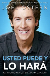 Title: Usted puede, y lo hara: 8 atributos indiscutibles de un ganador, Author: Joel Osteen