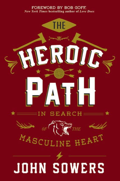 The Heroic Path: In Search of the Masculine Heart