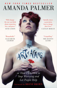 Title: Art of Asking: How I Learned to Stop Worrying and Let People Help, Author: Amanda Palmer