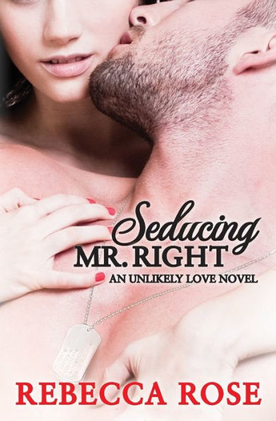 Seducing Mr. Right: An Unlikely Love Novel