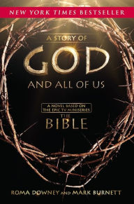 Title: A Story of God and All of Us: Based on the Hit TV Miniseries THE BIBLE, Author: Roma Downey