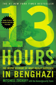 Title: 13 Hours: The Inside Account of What Really Happened in Benghazi, Author: Mitchell Zuckoff