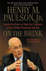 Title: On the Brink: Inside the Race to Stop the Collapse of the Global Financial System -- With Original New Material on the Five Year Anniversary of the Financial Crisis, Author: Henry M. Paulson Jr.