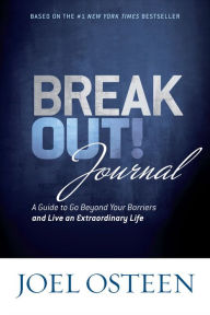 Title: Break Out! Journal: A Guide to Go Beyond Your Barriers and Live an Extraordinary Life, Author: Joel Osteen