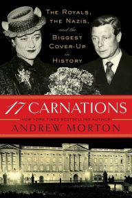 Title: 17 Carnations: The Royals, the Nazis, and the Biggest Cover-Up in History, Author: Andrew Morton