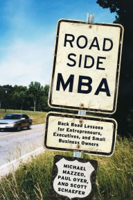 Title: Roadside MBA: Back Road Lessons for Entrepreneurs, Executives and Small Business Owners, Author: Michael Mazzeo