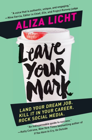 Leave Your Mark: Land Your Dream Job. Kill It in Your Career. Rock Social Media.