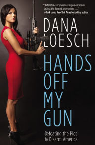 Title: Hands Off My Gun: Defeating the Plot to Disarm America, Author: Dana Loesch