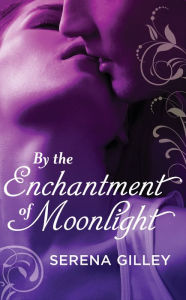 Title: By the Enchantment of Moonlight, Author: Serena Gilley