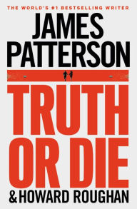 Title: Truth or Die, Author: James Patterson