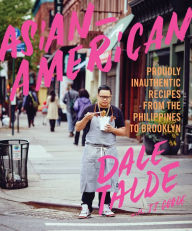 Title: Asian-American: Proudly Inauthentic Recipes from the Philippines to Brooklyn, Author: Dale Talde