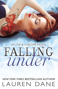 Title: Falling Under (Ink & Chrome Series #2), Author: Lauren Dane