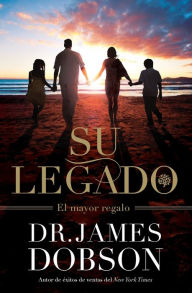 Title: Su Legado: El Mayor Regalo, Author: James Dobson