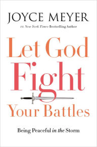 Title: Let God Fight Your Battles: Being Peaceful in the Storm, Author: Joyce Meyer