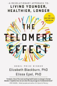Title: The Telomere Effect: A Revolutionary Approach to Living Younger, Healthier, Longer, Author: Elizabeth Blackburn