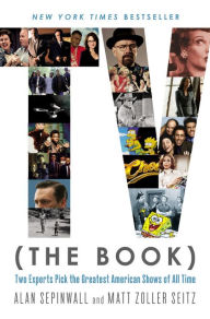 Title: TV (The Book): Two Experts Pick the Greatest American Shows of All Time, Author: Alan Sepinwall