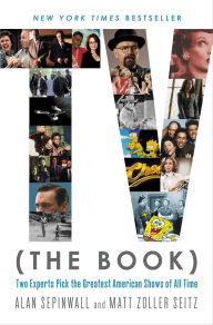 Title: TV (The Book): Two Experts Pick the Greatest American Shows of All Time, Author: Alan Sepinwall