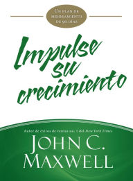 Title: Impulse su crecimiento: Un plan de mejoramiento de 90 días, Author: John C. Maxwell