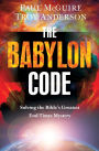 The Babylon Code: Solving the Bible's Greatest End-Times Mystery