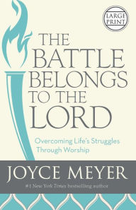 Title: The Battle Belongs to the Lord: Overcoming Life's Struggles Through Worship, Author: Joyce Meyer