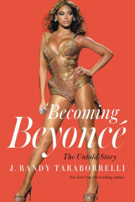 Title: Becoming Beyoncé: The Untold Story, Author: J. Randy Taraborrelli