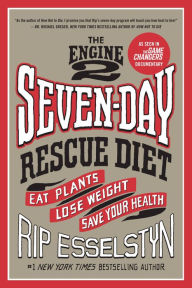 Title: The Engine 2 Seven-Day Rescue Diet: Eat Plants, Lose Weight, Save Your Health, Author: Rip Esselstyn