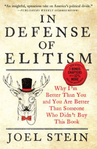 Title: In Defense of Elitism: Why I'm Better Than You and You are Better Than Someone Who Didn't Buy This Book, Author: Joel Stein