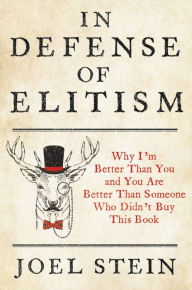Read full books online free no download In Defense of Elitism: Why I'm Better Than You and You Are Better Than Someone Who Didn't Buy This Book
