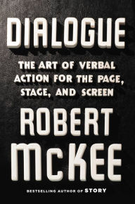 Title: Dialogue: The Art of Verbal Action for Page, Stage, and Screen, Author: Robert McKee