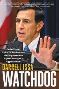 Title: Watchdog: The Real Stories Behind the Headlines from the Congressman Who Exposed Washington's Biggest Scandals, Author: Darrell Issa