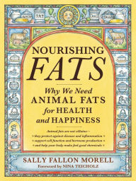 Title: Nourishing Fats: Why We Need Animal Fats for Health and Happiness, Author: Sally Fallon Morell