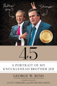 Title: 45: A Portrait of My Knucklehead Brother Jeb, Author: Scott Dikkers