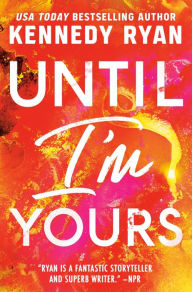 Title: Until I'm Yours, Author: Kennedy Ryan