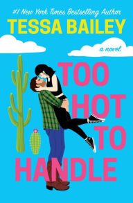 Title: Too Hot to Handle (Romancing the Clarksons Series #1), Author: Tessa Bailey