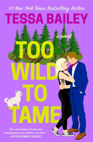 Title: Too Wild to Tame (Romancing the Clarksons Series #2), Author: Tessa Bailey