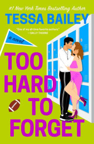 Title: Too Hard to Forget (Romancing the Clarksons Series #3), Author: Tessa Bailey
