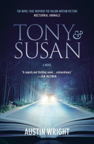 Title: Tony and Susan: The riveting novel that inspired the new movie NOCTURNAL ANIMALS, Author: Austin Wright