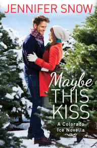 Title: Maybe This Kiss, Author: Jennifer Snow