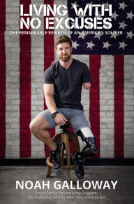 Ebooks free download deutsch epub Living with No Excuses: The Remarkable Rebirth of an American Soldier (English literature) by Noah Galloway