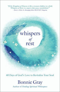 Title: Whispers of Rest: 40 Days of God's Love to Revitalize Your Soul, Author: Bonnie Gray