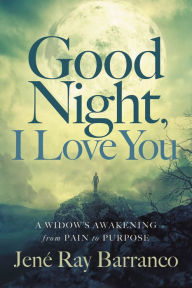 Title: Good Night, I Love You: A Widow's Awakening from Pain to Purpose, Author: Mellor