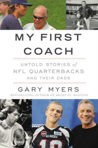 Title: My First Coach: Inspiring Stories of NFL Quarterbacks and Their Dads, Author: Gary Myers