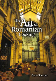 Title: The Art of Romanian Cooking, Author: Galia Sperber