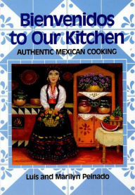 Title: Bienvenidos To Our Kitchen: Authentic Mexican Cooking, Author: Luis Peinado