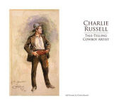 Title: Charlie Russell: Tale-Telling Cowboy Artist, Author: Lois V. Harris