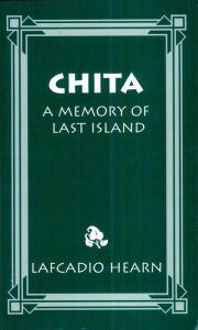 Title: Chita: A Memory of Last Island, Author: Lafcadio Hearn