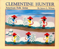 Title: Clementine Hunter: American Folk Artist, Author: James L. Wilson