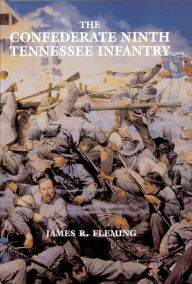 Title: The Confederate Ninth Tennessee Infantry, Author: James R. Fleming