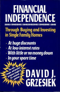 Title: Financial Independence Through Buying and Investing in Single Family Homes, Author: David J. Grzesiek